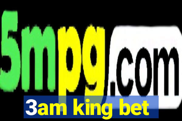 3am king bet
