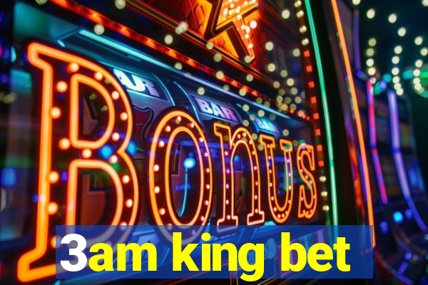 3am king bet