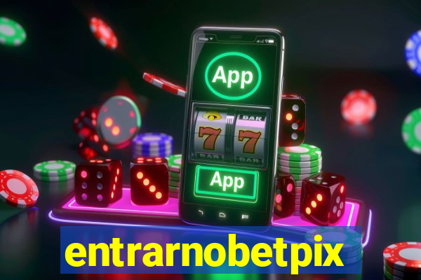 entrarnobetpix
