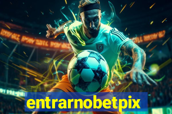 entrarnobetpix