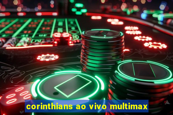 corinthians ao vivo multimax