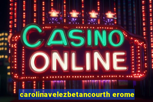 carolinavelezbetancourth erome