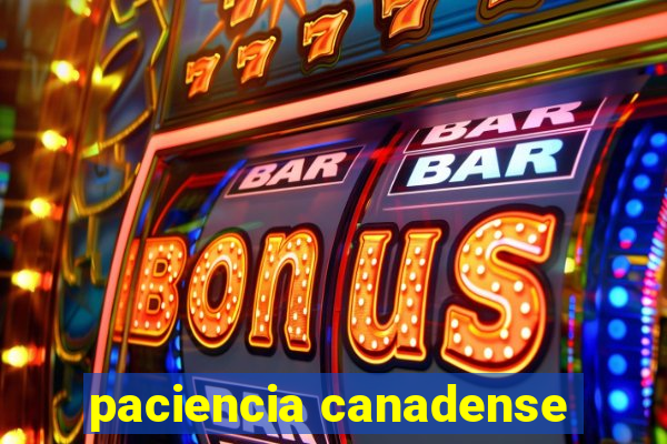 paciencia canadense