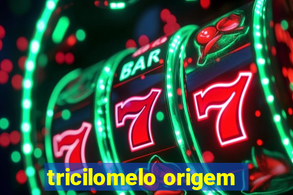 tricilomelo origem