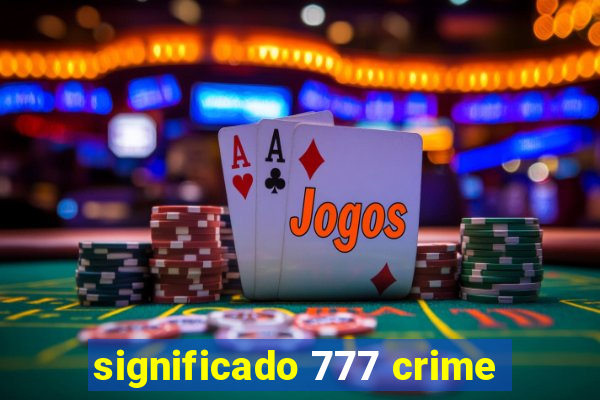 significado 777 crime