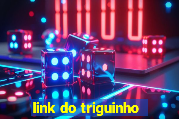 link do triguinho