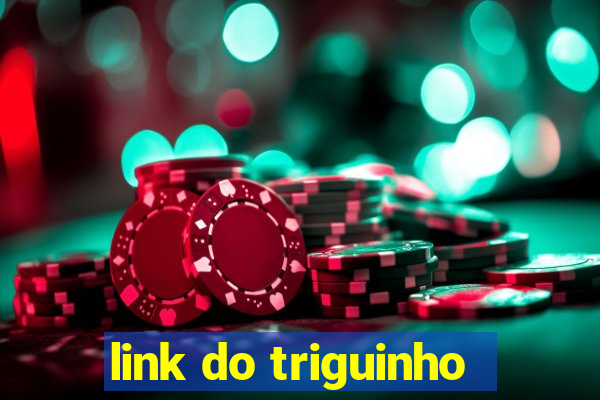 link do triguinho
