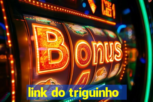 link do triguinho
