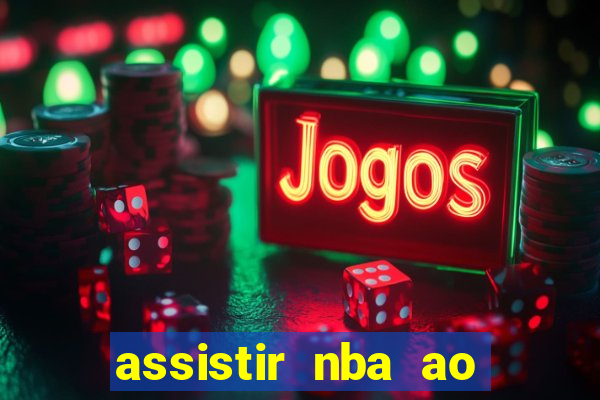 assistir nba ao vivo multicanais