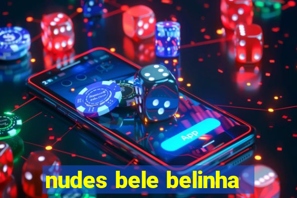 nudes bele belinha