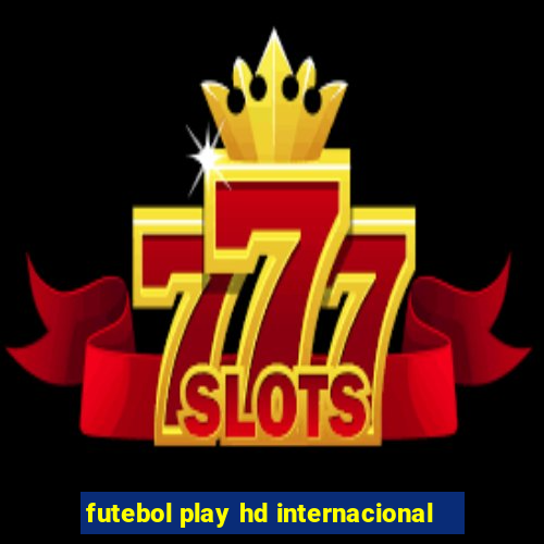 futebol play hd internacional