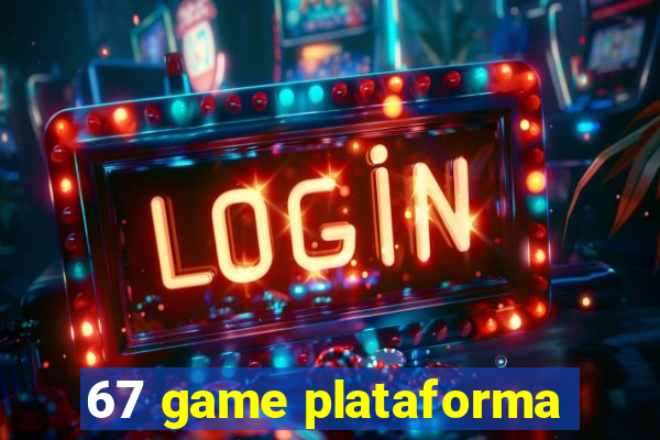 67 game plataforma