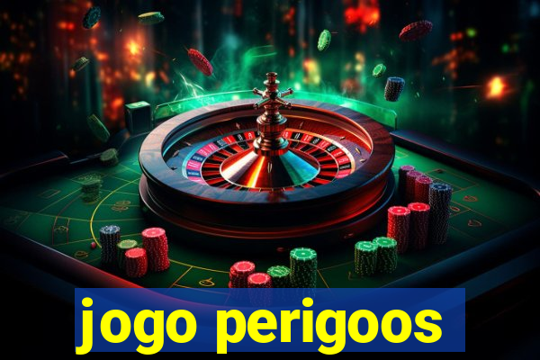 jogo perigoos