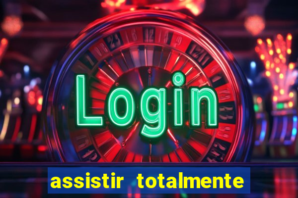 assistir totalmente demais online