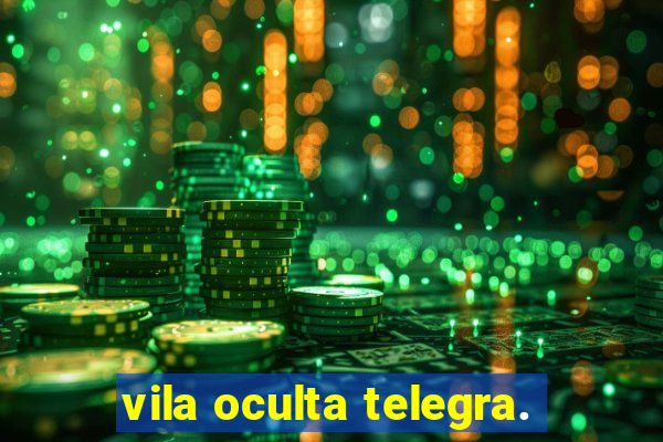 vila oculta telegra.