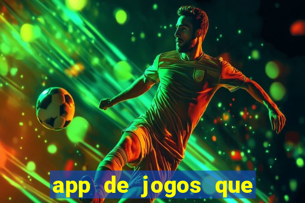 app de jogos que ganha dinheiro de verdade