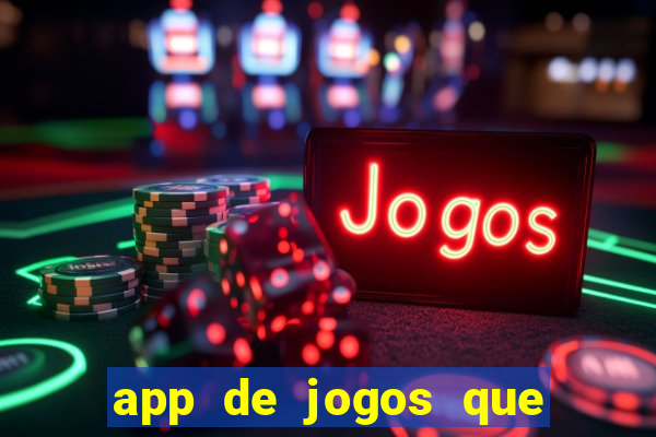 app de jogos que ganha dinheiro de verdade