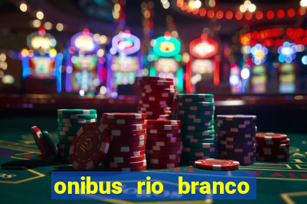 onibus rio branco porto velho