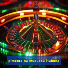 pimenta na muqueca itabuna