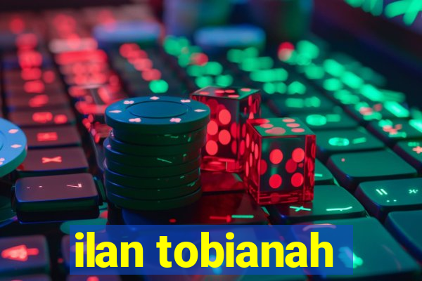 ilan tobianah