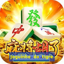 joguinho do tigre para ganhar dinheiro