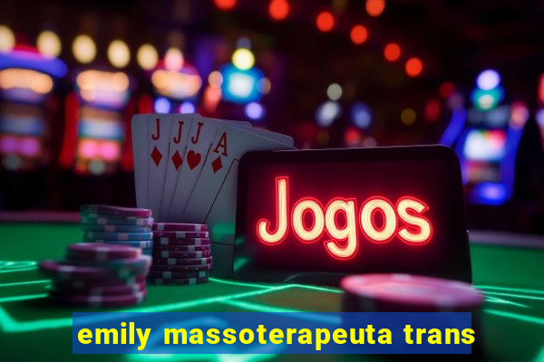 emily massoterapeuta trans