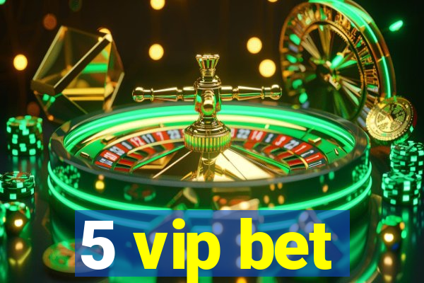 5 vip bet