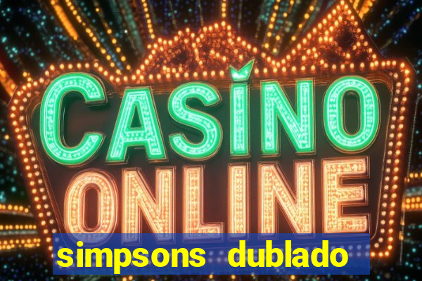 simpsons dublado assistir online