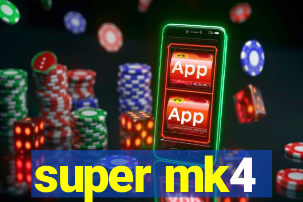 super mk4