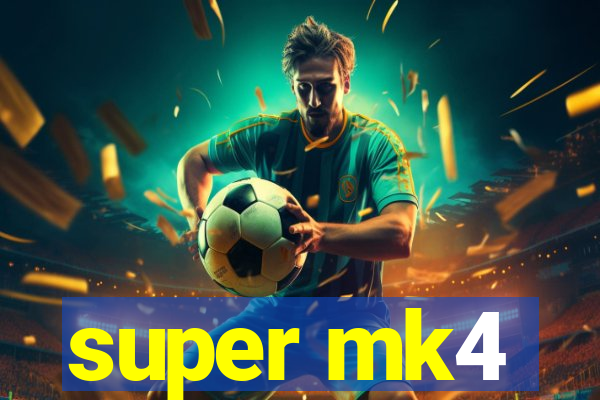 super mk4