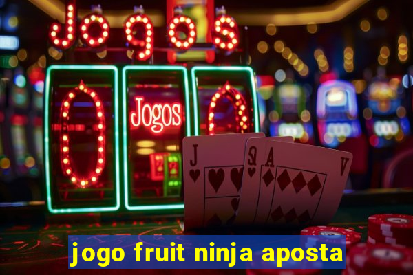 jogo fruit ninja aposta