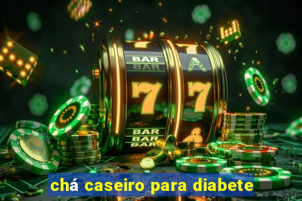 chá caseiro para diabete