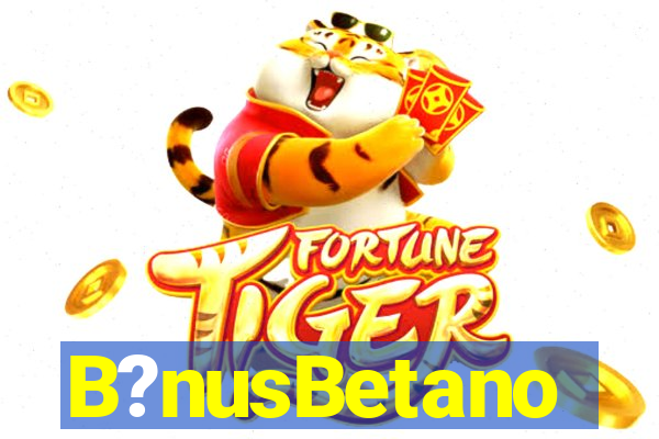 B?nusBetano