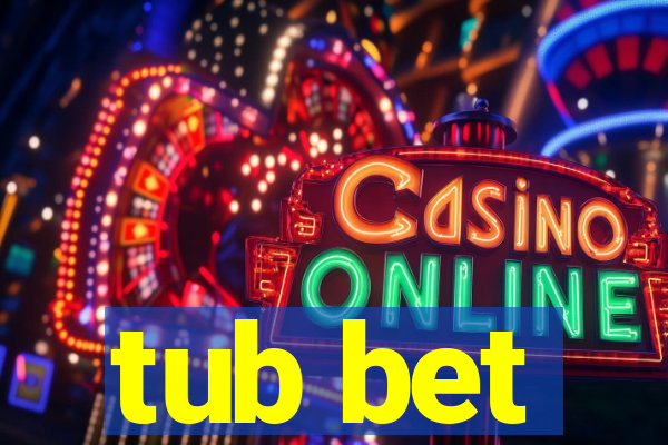 tub bet