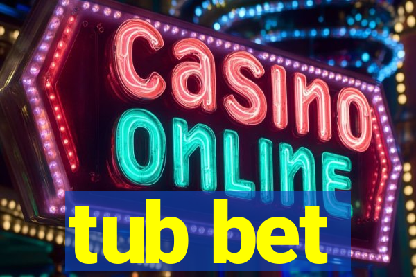 tub bet