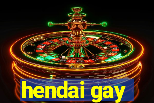 hendai gay