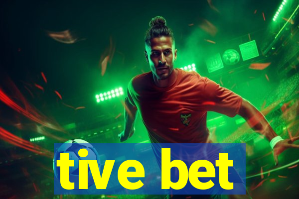 tive bet