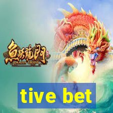 tive bet