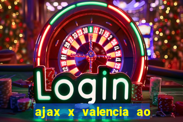 ajax x valencia ao vivo futemax
