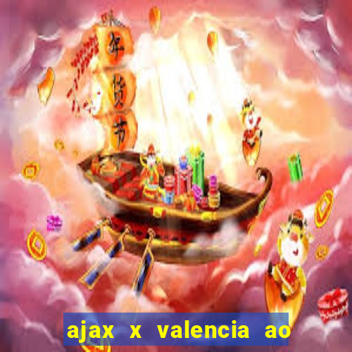 ajax x valencia ao vivo futemax