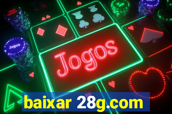 baixar 28g.com