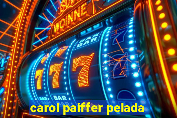 carol paiffer pelada