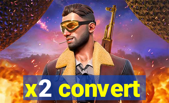 x2 convert