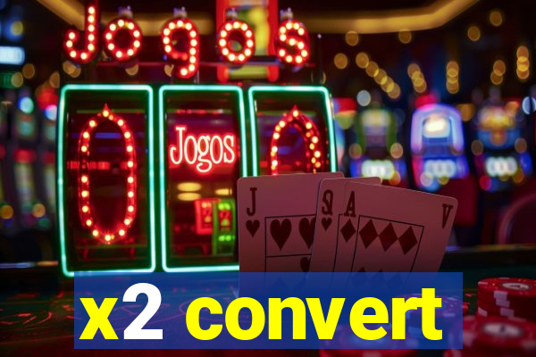 x2 convert