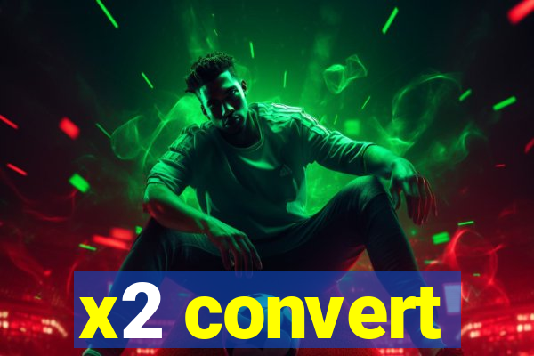 x2 convert