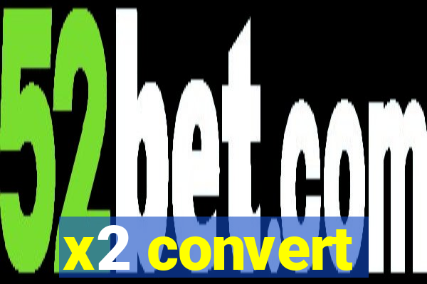 x2 convert