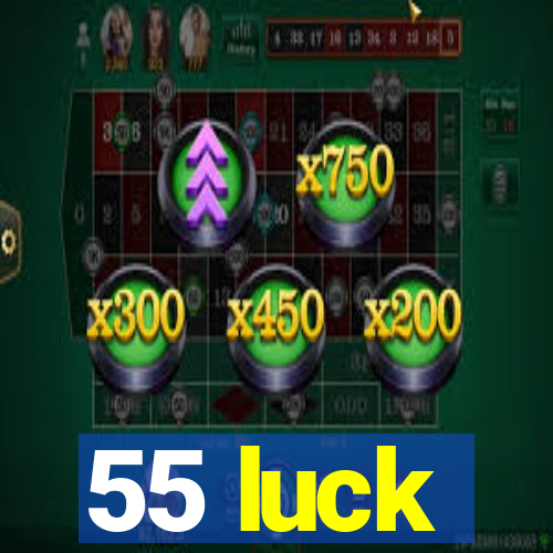 55 luck
