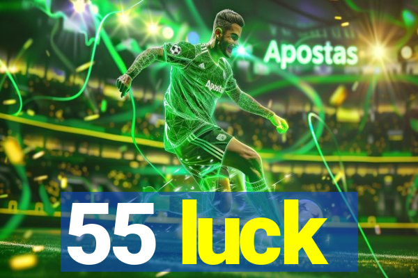 55 luck