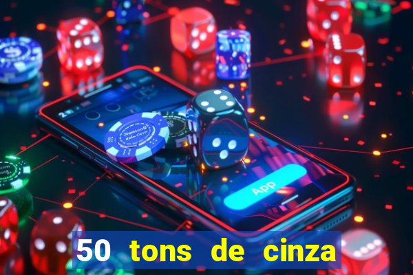 50 tons de cinza online dublado