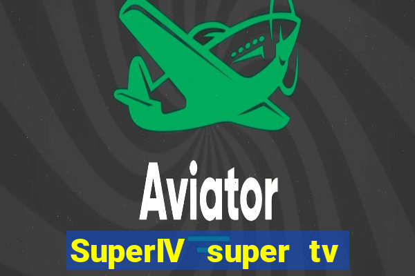 SuperIV super tv ao vivo super super tv